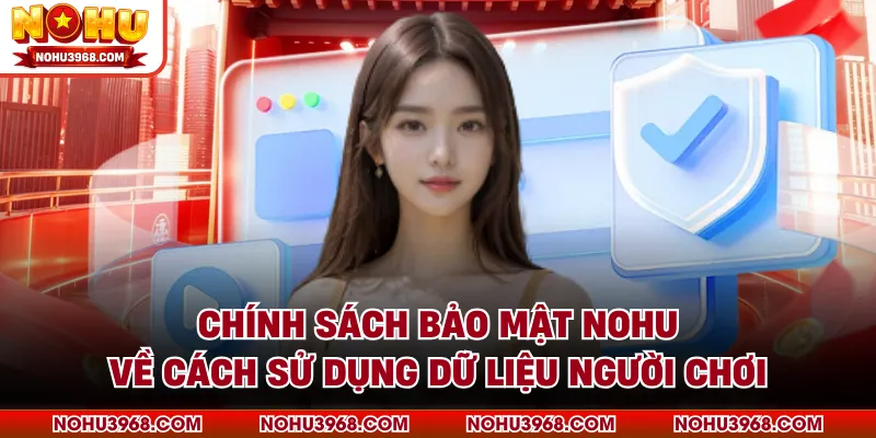 Chính sách bảo mật NOHU về cách sử dụng dữ liệu người chơi
