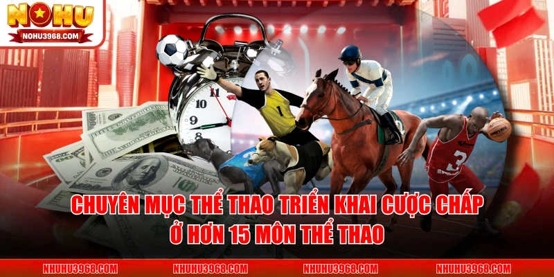 Chuyên mục thể thao triển khai cược chấp ở hơn 15 môn thể thao