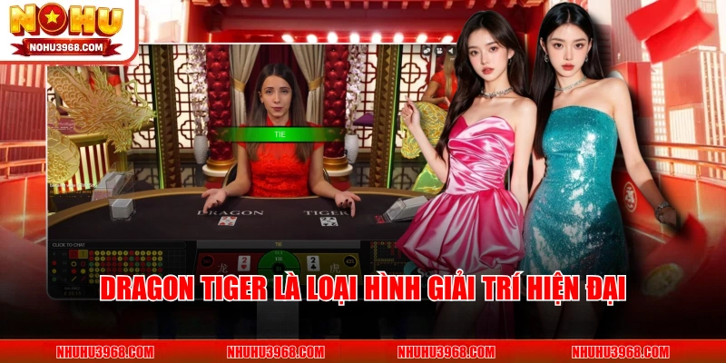 Dragon Tiger là loại hình giải trí hiện đại